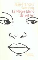 Couverture du livre « Le negre blanc de bel air » de Samlong J-F. aux éditions Serpent A Plumes