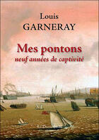 Couverture du livre « Mes pontons ; neuf années de captivité » de Louis Garneray aux éditions La Decouvrance