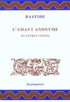 Couverture du livre « L'amant anonyme et autres contes » de Bastide aux éditions Desjonqueres