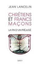 Couverture du livre « Chrétiens et francs-maçons ; la fin d'un préjugé » de Jean Lancelin aux éditions Dervy