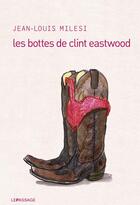 Couverture du livre « Les bottes de Clint Eastwood » de Jean-Louis Milesi aux éditions Le Passage