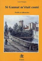 Couverture du livre « Si Gannat m'était conté ; profils et silhouettes » de Louis Virlogeux aux éditions Creer