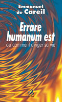 Couverture du livre « Errare humanum est ou comment diriger sa vie » de Emmanuel De Careil aux éditions Ixcea