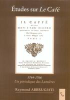 Couverture du livre « Études sur le café ; 1764-1766, un périodique des lumières » de Raymond Abbrugiati aux éditions Pu De Provence