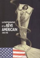 Couverture du livre « La photographie et le rêve américain ; 1840-1940 » de Andreas Bluhm et Stephen White aux éditions Marval