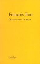 Couverture du livre « Quatre avec le mort » de Francois Bon aux éditions Verdier