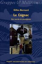 Couverture du livre « Cognac ; une eau-de-vie prestigieuse » de Gilles Bernard aux éditions Pu De Bordeaux