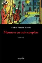 Couverture du livre « Meurtres en trois couplets » de Didier Vanden Heede aux éditions Deville