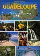 Couverture du livre « Guadeloupe ; l'île aux belles eaux » de Anne Chopin et Herve Chopin aux éditions Orphie