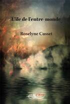 Couverture du livre « L'île de l'entre-monde » de Roselyne Cusset aux éditions 5 Sens