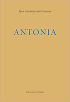 Couverture du livre « Antonia » de Jean Chapdelaine Gagnon aux éditions Éditions Du Noroît