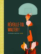 Couverture du livre « Réveille-toi, Walter ! » de Pieter Gaudesaboos et Lorraine Francis aux éditions La Pasteque