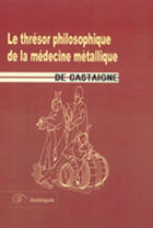 Couverture du livre « Le trésor philosophique de la médecine métallique » de G De Castaigne aux éditions Cosmogone