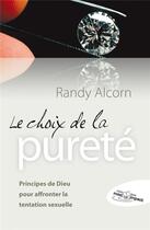 Couverture du livre « Le choix de la pureté ; principes de dieu pour affronter la tentations sexuelle » de Randy Alcorn aux éditions Blf Europe