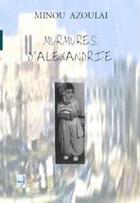 Couverture du livre « Murmures d'Alexandrie ; récit » de Minou Azoulai aux éditions Creaxion