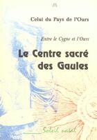 Couverture du livre « Le centre sacre des gaules » de Pays De Lours aux éditions Soleil Natal