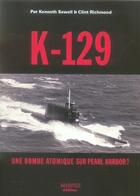 Couverture du livre « K-129, une bombe atomique sur pearl harbor ? » de Sewell K-Richmond C aux éditions Marines