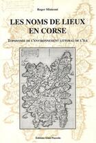 Couverture du livre « Les noms de lieux en Corse ; toponymie de l'environnement littoral de l'île » de Roger Miniconi aux éditions Alain Piazzola