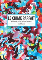 Couverture du livre « Le crime parfait : méditations sur les meurtres de masse » de Esmer Franck aux éditions Thaddee