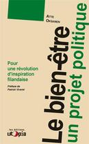 Couverture du livre « Le bien-être, un projet politique » de Atte Oksanen aux éditions Utopia