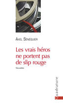 Couverture du livre « Les vrais héros ne portent pas de slip rouge » de Axel Senequier aux éditions Quadrature