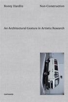 Couverture du livre « Non-construction : architectural gestures in artistic research » de Ronny Hardliz aux éditions Diaphanes