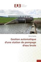 Couverture du livre « Gestion automatique d'une station de pompage d'eau brute » de Regaieg Marwa aux éditions Editions Universitaires Europeennes