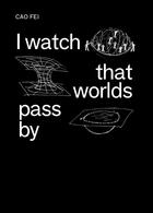 Couverture du livre « I watch that worlds pass by » de Cao Fei aux éditions Snoeck