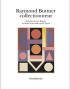 Couverture du livre « Raymond Buttner collectionneur » de  aux éditions Silvana