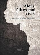 Couverture du livre « Alors, faites-moi vivre » de Benedicte Ngono Thenault aux éditions Baudelaire