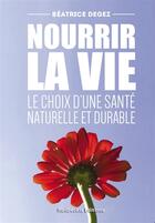 Couverture du livre « Nourrir la vie » de B Degez aux éditions Bookelis