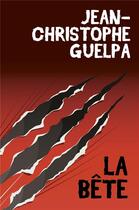 Couverture du livre « La bête » de Jean-Christophe Guelpa aux éditions Librinova