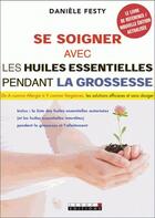 Couverture du livre « Se soigner avec les huiles essentielles pendant la grossesse » de Daniele Festy aux éditions Leduc