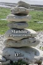 Couverture du livre « Mathilde ; une passion à Oléron » de Max Memmi aux éditions Orizons