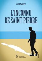 Couverture du livre « L inconnu de saint-pierre » de Amarante aux éditions Sydney Laurent