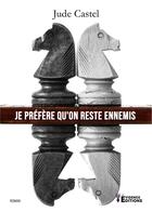 Couverture du livre « Je préfère qu'on reste ennemis » de Jude Castel aux éditions Evidence Editions