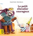 Couverture du livre « Le petit chevalier courageux » de Didier Balicevic et Claude Prothee aux éditions Bayard Jeunesse