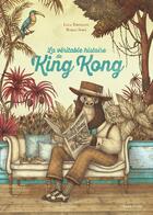 Couverture du livre « La véritable histoire de King Kong » de Marco Soma et Luca Tortolini aux éditions Sarbacane