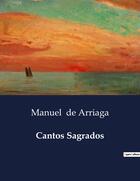 Couverture du livre « Cantos Sagrados » de Manuel De Arriaga aux éditions Culturea