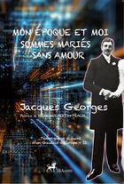 Couverture du livre « Mon époque et moi sommes mariés sans amour... Témoignage piquant d'un Gaulois d'Europe Tome 2 » de Jacques Georges aux éditions Ibacom