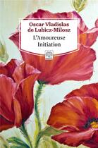 Couverture du livre « L'amoureuse initiation » de Oskar Wladislaw De Lubicz Milosz aux éditions Motifs