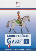 Couverture du livre « Guide fédéral : galop 2 ; préparer et réussir son galop 2 » de Daniel Kieffe aux éditions Ffe