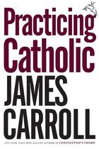 Couverture du livre « Practicing Catholic » de Carroll James aux éditions Houghton Mifflin Harcourt