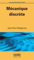 Couverture du livre « Mécanique discrète » de Jean-Paul Caltagirone aux éditions Iste