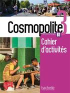 Couverture du livre « Cosmopolite 3 ; FLE ; B1 ; cahier d'activités » de Anais Mater et Emilie Mathieu-Benoit et Nelly Briet-Peslin aux éditions Hachette Fle