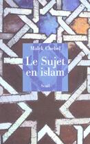 Couverture du livre « Le sujet en islam » de Malek Chebel aux éditions Seuil