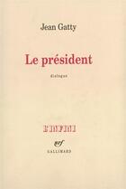 Couverture du livre « Le president - dialogue » de Jean Gatty aux éditions Gallimard