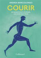 Couverture du livre « Courir : De Marathon à Athènes, les ailes aux pieds » de Andrea Marcolongo aux éditions Gallimard