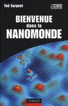 Couverture du livre « Bienvenue dans le nanomonde ; comment les nanotechnologies vont transformer notre vie » de Sargent aux éditions Dunod