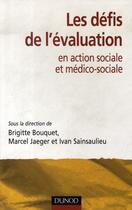 Couverture du livre « Les défis de l'évaluation ; en action sociale et médico-sociale » de Marcel Jaeger et Brigitte Bouquet et Ivan Sainsaulieu aux éditions Dunod